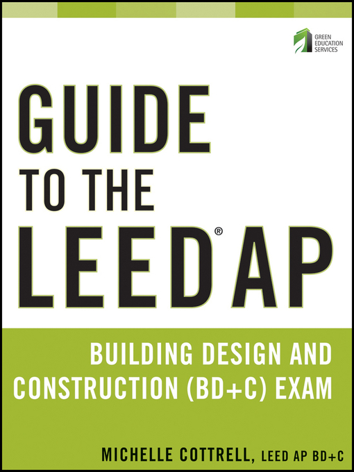 Title details for Guide to the LEED AP Building Design and Construction (BD&C) Exam by Michelle Cottrell - Available